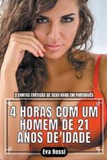4 Horas com um Homem de 21 Anos de Idade: 2 Contos Eroticos de Sexo Hard em Portugues