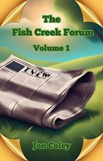 The Fish Creek Forum Volume 1