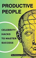 Productive People: Celebrity Hacks to Master Success