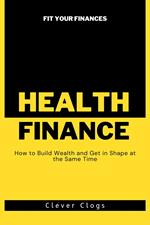 Fit Your Finances: How to Build Wealth and Get in Shape at the Same Time