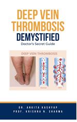 Deep Vein Thrombosis Demystified: Doctor's Secret Guide