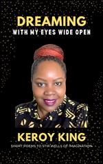 Dreaming With My Eyes Wide Open - A collection of short poems to stir well so imagination