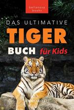 Tiger Bücher: Das Ultimative Tigerbuch für Kids