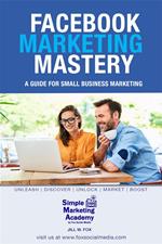 Facebook Marketing Mastery: A Guide for Small Business Marketing