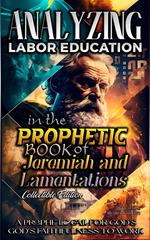 Analyzing Labor Education in the Prophetic Books of Jeremiah and Lamentations