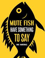 Mute Fish Have Something to Say