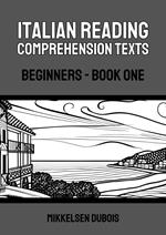 Italian Reading Comprehension Texts: Beginners - Book One