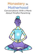 Monastery to Motherhood: Conversation With a Monk About Mindful Parenting