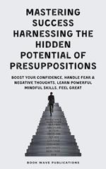 Mastering Success Harnessing The Hidden Potential Of Presuppositions