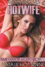 Watching His HotWife-Five Explicit Erotic Stories
