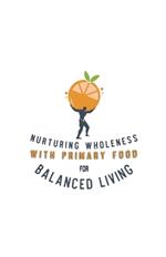 Nurturing Wholeness with Primary Food for Balanced Living