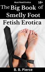 The Big Book of Smelly Foot Fetish Erotica