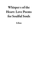 Whisper s of the Heart: Love Poems for Soulful Souls