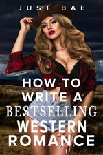 How to Write a Bestselling Western Romance: Gallup your Way to the Hearts of Readers