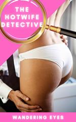 The Hotwife Detective - Wandering Eyes