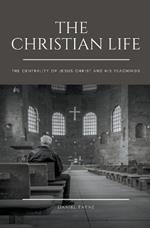 The Christian Life: The Centrality of Jesus Christ and His Teachings