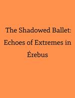 The Shadowed Ballet: Echoes of Extremes in Érebus