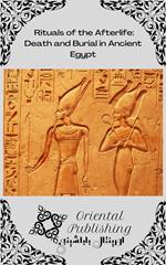 Rituals of the Afterlife Death and Burial in Ancient Egypt