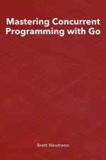 Mastering Concurrent Programming with Go