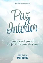 Paz Interior: Devocional para la Mujer Cristiana Ansiosa