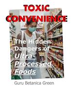 Toxic Convenience: The Hidden Dangers of Ultra-Processed Foods