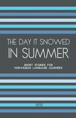 The Day It Snowed In Summer: Short Stories for Norwegian Language Learners