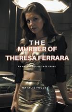 The Murder of Theresa Ferrara