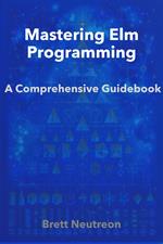 Mastering Elm Programming: A Comprehensive Guidebook