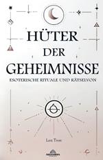 H?ter der Geheimnisse - Esoterische Rituale und R?tsel