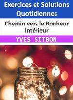 Chemin vers le Bonheur Intérieur : Exercices et Solutions Quotidiennes