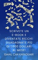 Scrivete un e-book e diventate ricchi: guadagnate più di 1.000 dollari al mese!