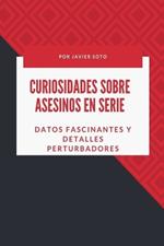 Curiosidades sobre asesinos en serie: Datos fascinantes y detalles perturbadores