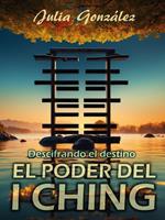 Descifrando el Destino: El Poder del I Ching