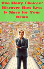 Too Many Choices? Discover How Less Is More for Your Brain