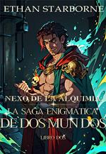 Nexo de la Alquimia:La Saga Enigmática de Dos Mundos