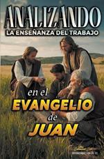 Analizando la Ense?anza del Trabajo en el Evangelio de Juan