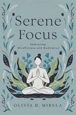 Serene Focus: Embracing Mindfulness and Meditation