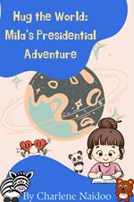 Hug the World: Mila's Presidential Adventure