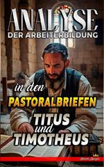 Analyse der Arbeiterbildung in den Pastoralbriefen Titus und Timotheus