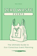 Zero-Waste Events The Ultimate Guide to Eco-Conscious Event Planning