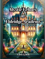 Mystic Echoes At Eldridge Academy