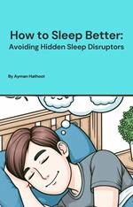 How to Sleep Better: Avoiding Hidden Sleep Disruptors
