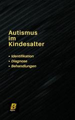 Autismus im Kindesalter -Identifikation, Diagnose und Behandlungen