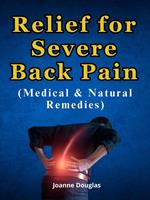 Relief for Severe Back Pain (Medical & Natural Remedies)