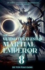 The Ultimate Celestial Martial Emperor: An Isekai Cultivation Progression Fantasy Novel