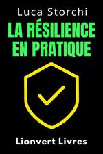 La Résilience En Pratique - Comment Affronter La Vie