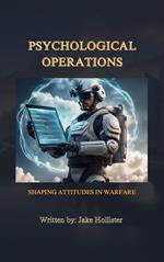 Psychological Operations: Shaping Attitudes in Warfare