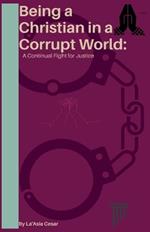 Being a Christian in a Corrupt World: A Continual Fight for Justice