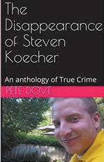 The Disappearance of Steven Koecher: An anthology of True Crime