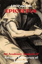 J.D. Ponce on Epictetus: An Academic Analysis of Arrian's Discourses of Epictetus